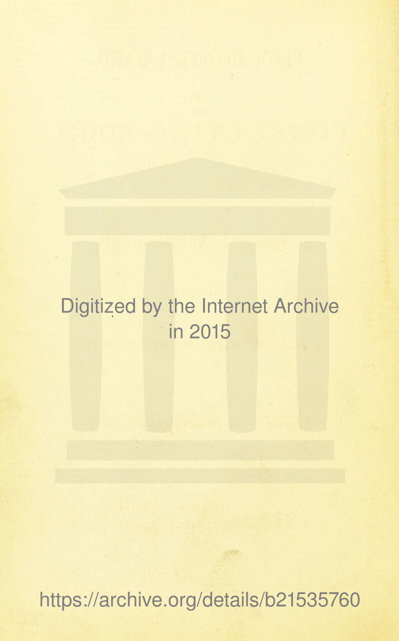 Digitized by the Internet Archive in 2015 https://archive.org/details/b21535760