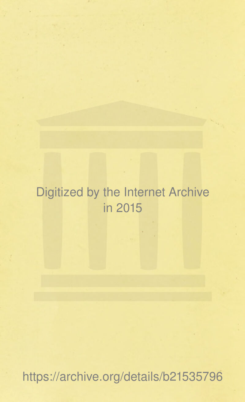 Digitized by the Internet Archive in 2015 https://archive.org/details/b21535796