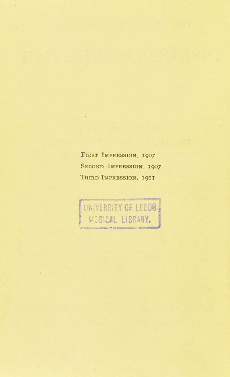 First Impression, 1907 Second Impression 1907 Third Impression, 1911 ui^EE^TTcrLCEOS l^rcOiCAL LIBRARY.