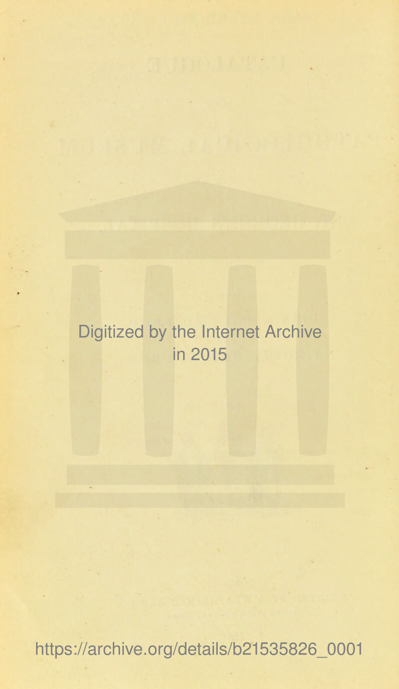 Digitized by the Internet Arch i in 2015 https://archive.org/details/b21535826_0001