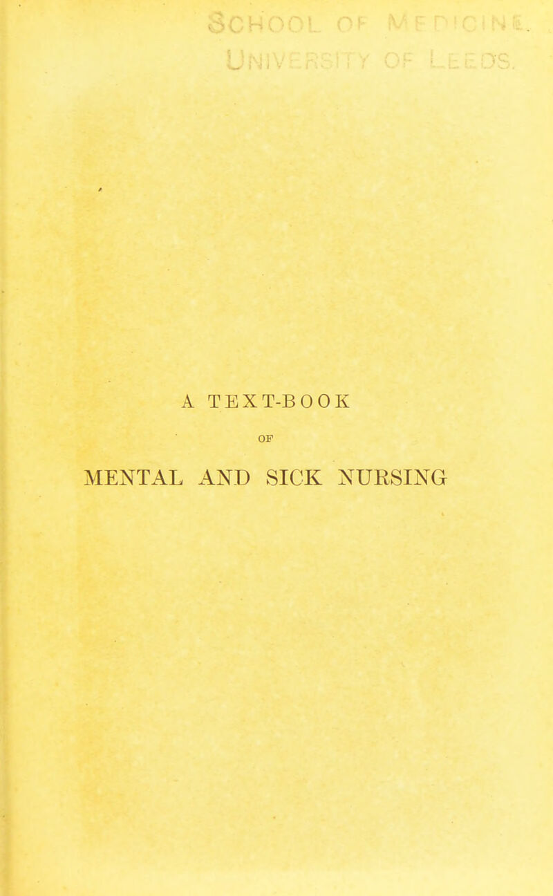 A TEXT-BOOK OF MENTAL AND SICK NURSING