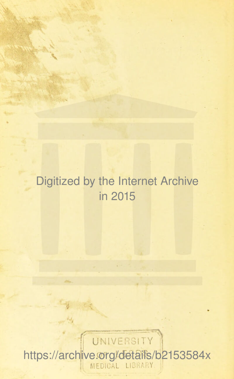 Digitized by the Internet Archive in 2015 UNIVERSITY https://archWe;orgMetai1s/b2153584x MEDICAL Lkr • V