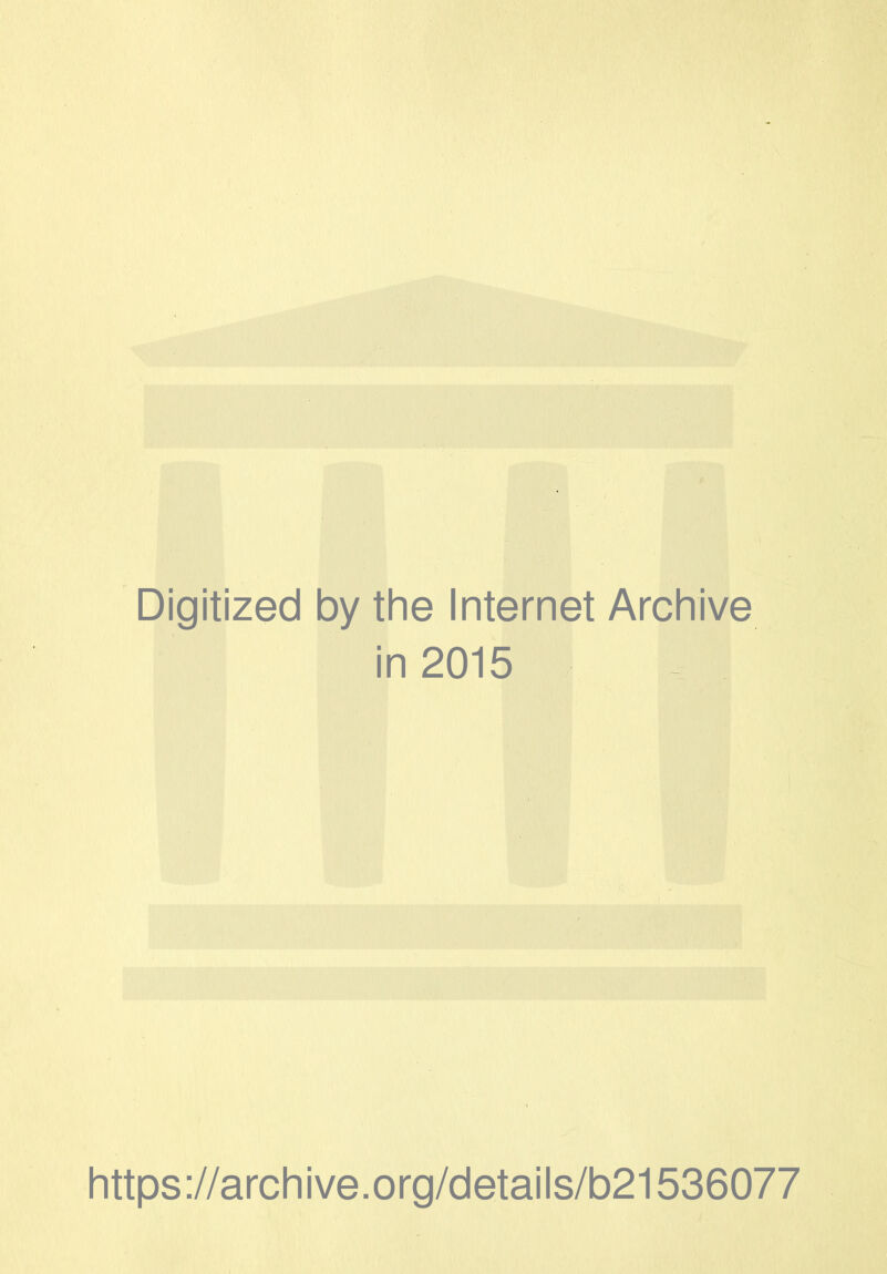 Digitized by the Internet Archive in 2015 https://archive.org/details/b21536077