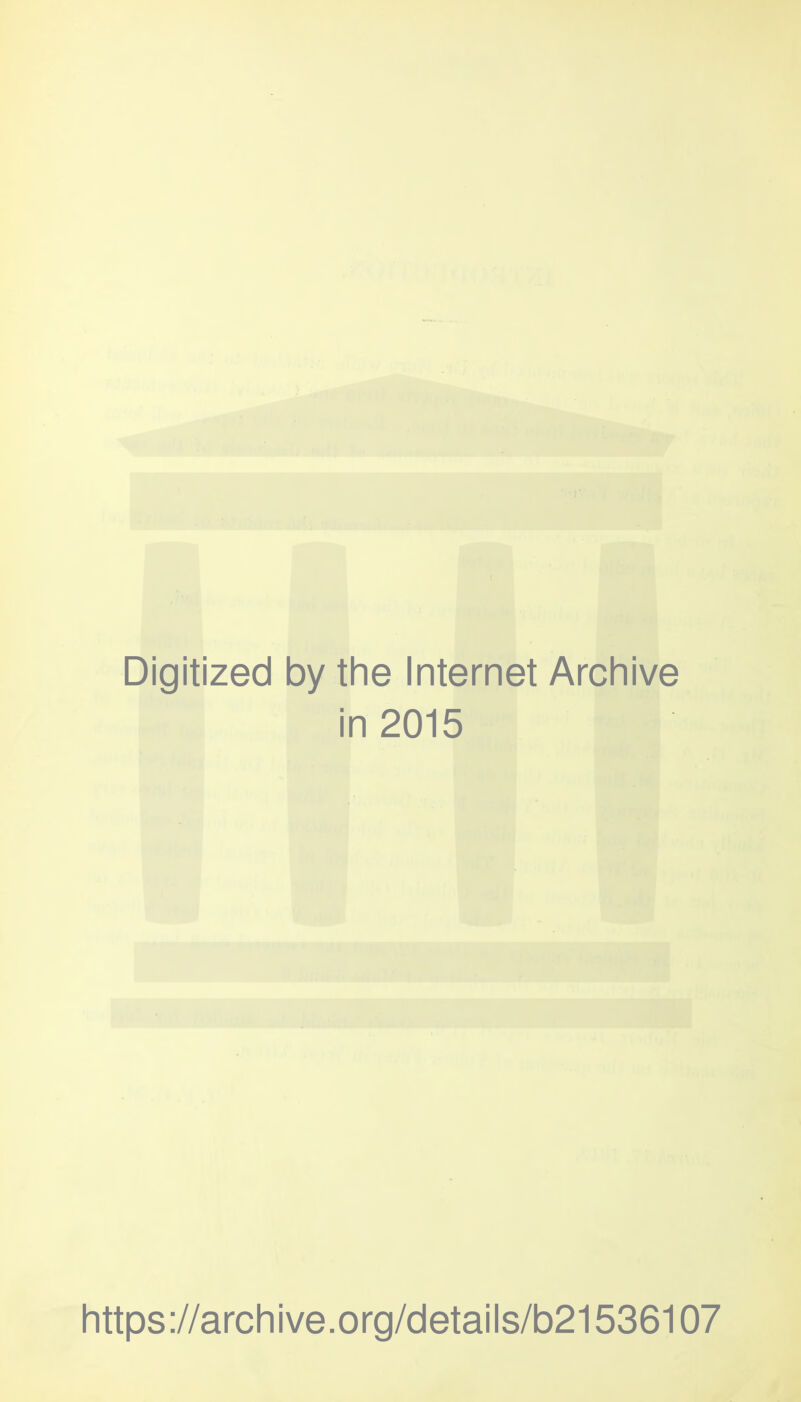 Digitized by tlie Internet Archive in 2015 https://arcliive.org/details/b21536107