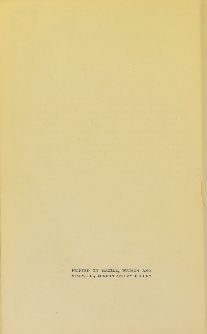 PRINTED BY HAZELL, WATSON AND V1KEY, LD., LONDON AND AYLESEURY