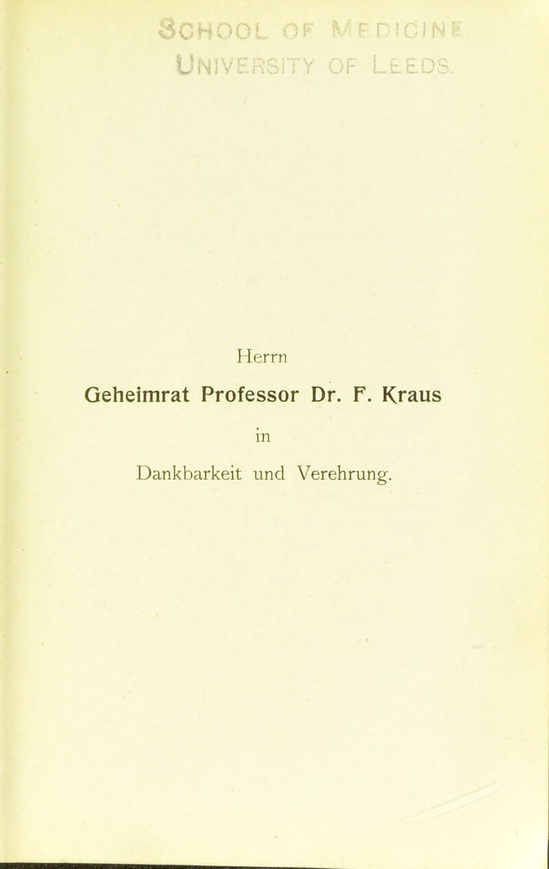 v'OMuOl Diu/IM UNlVERSiTY OF LtEDS Herrn Geheimrat Professor Dr. F. Kraus in Dankbarkeit und Verehrung.