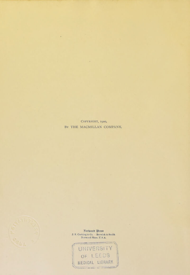 Copyright, 1900, BY THE MACMILLAN COMPANY. yortoooti J9rf53 S. Cusliing & Co. Berwick & Smith Norwood Mass. U.S.A.