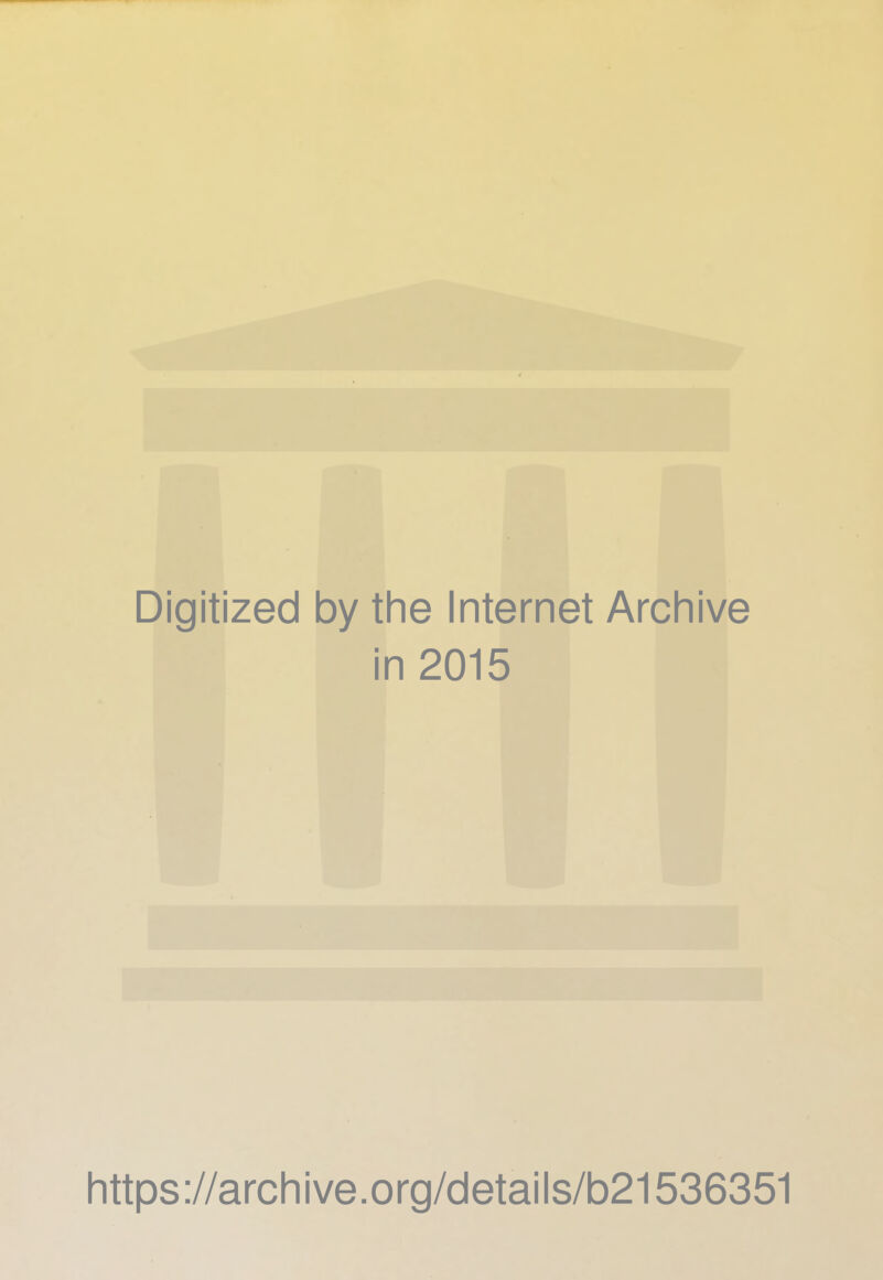 Digitized by the Internet Archive in 2015 https ://arch i ve. org/detai Is/b21536351