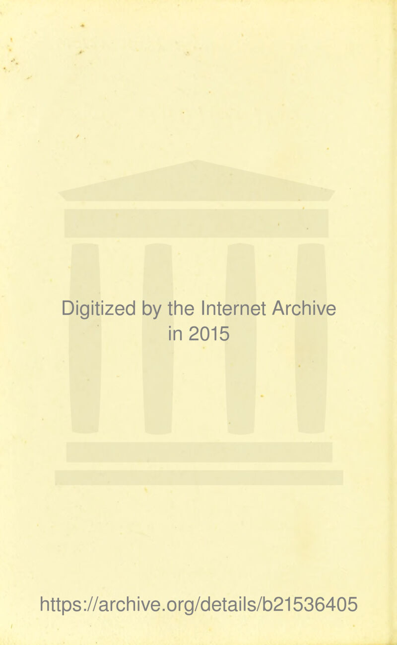 Digitized by the Internet Archive in 2015 https://archive.org/details/b21536405