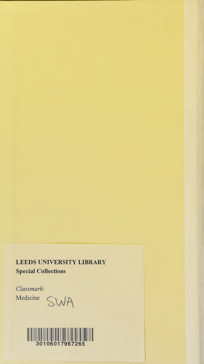 LEEDS UNIVERSITY LIBRARY Special Collections Classmark: Medicine 30106017967265