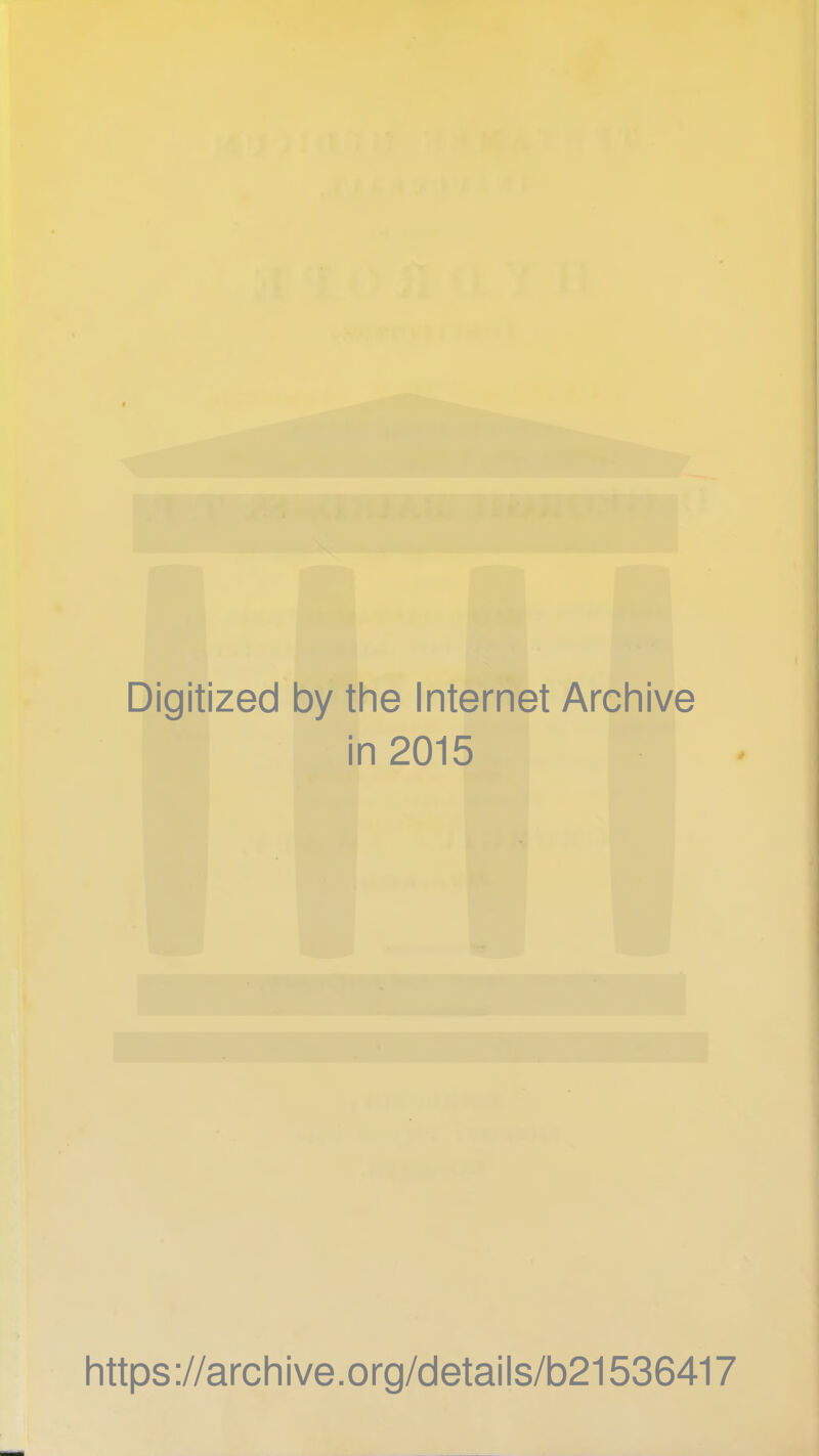 Digitized by the Internet Archive in 2015 https://archive.org/details/b21536417