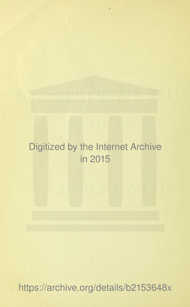 Digitized by the Internet Archive in 2015 https://archive.org/details/b2153648x