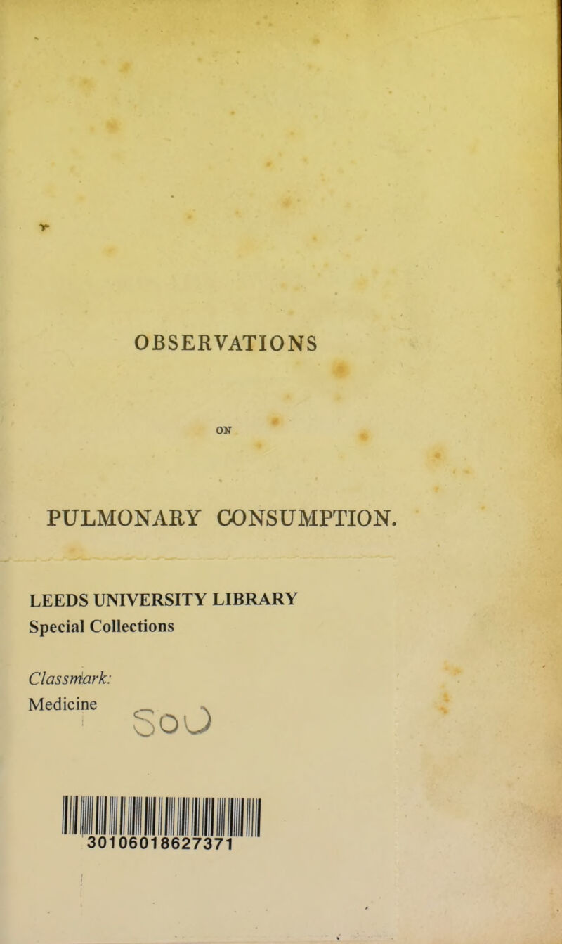 PULMONARY CONSUMPTION. LEEDS UNIVERSITY LIBRARY Special Collections Classmark: Medicine _ .v