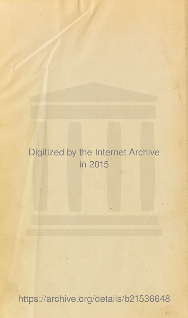 Digitized by the Internet Archive in 2015 https://archive.org/details/b21536648 S1