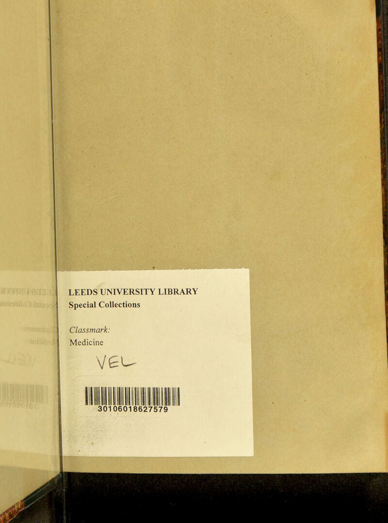 LEEDS UNIVERSITY LIBRARY Spécial Collections Classmark: Medicine