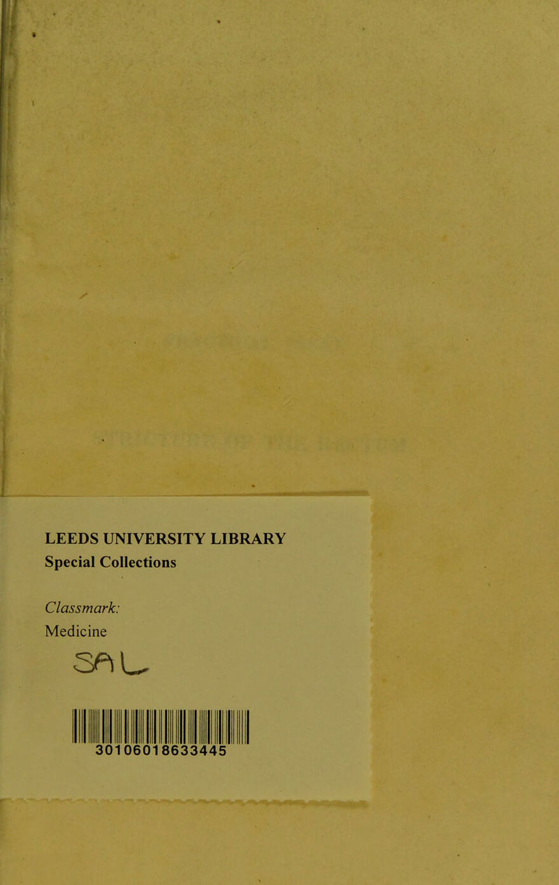 LEEDS UNIVERSITY LIBRARY Special Collections Classmark: Medicine ill 30106018633445