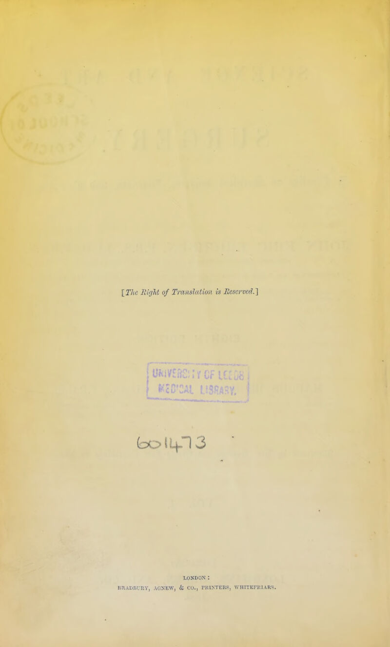{The Rigid of Translation is Eescrvcd.] LONDON : BllADBVr.y. AGNEW, & CO., FKINTERS, WHITEFKIAR
