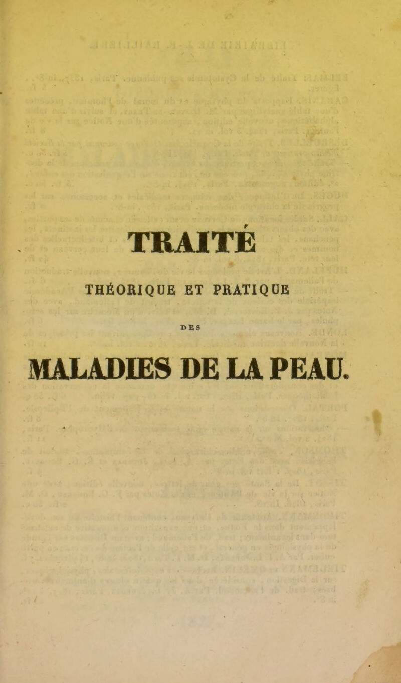 TRAITE THÉORIQUE ET PRATIQUE DES MALADIES DE LA PEAU.