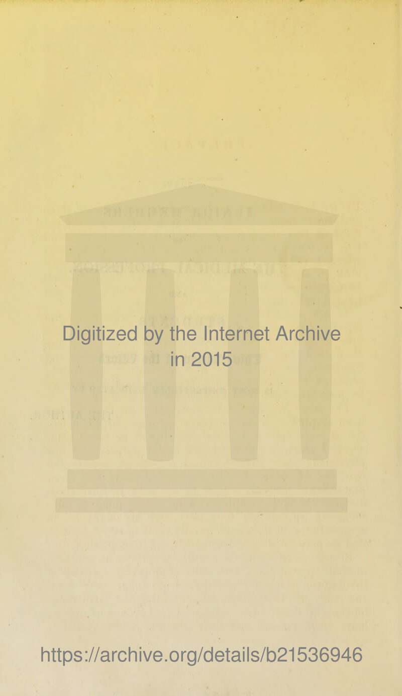 Digitized by the Internet Archive in 2015 https://archive.org/details/b21536946