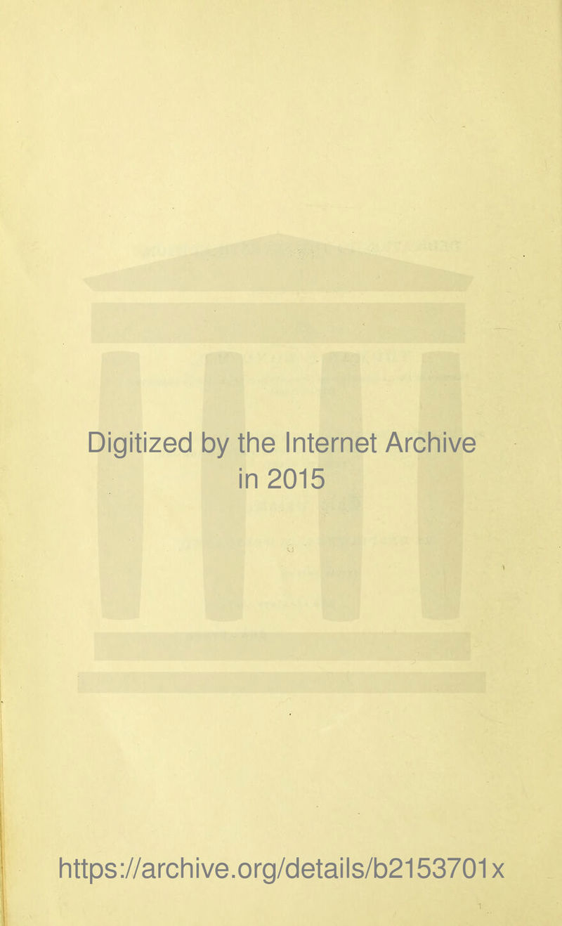 Digitized by the Internet Archive in 2015 https://archive.org/details/b2153701x