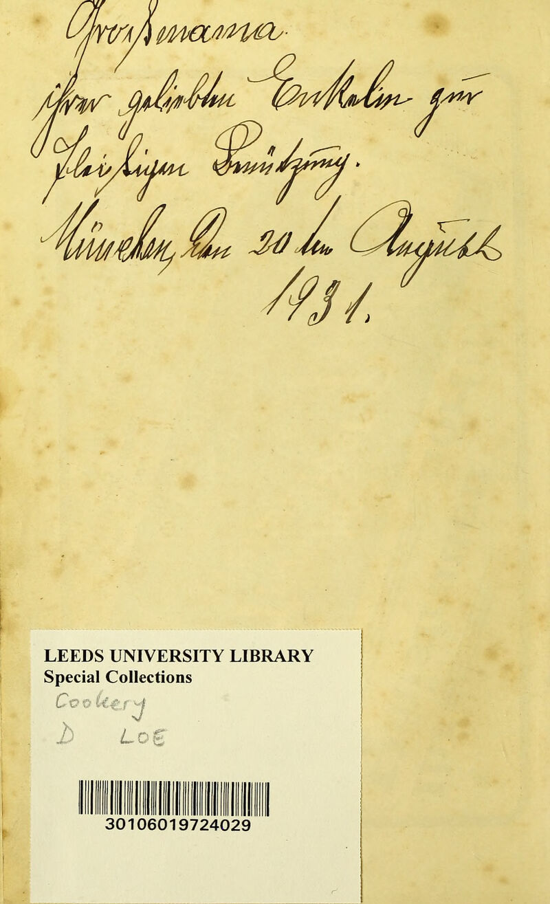 WAPMCC'irt'Ml' LEEDS UNIVERSITY LIBRARY Special Collections CvoUtj ■j 2) lq% 30106019724029