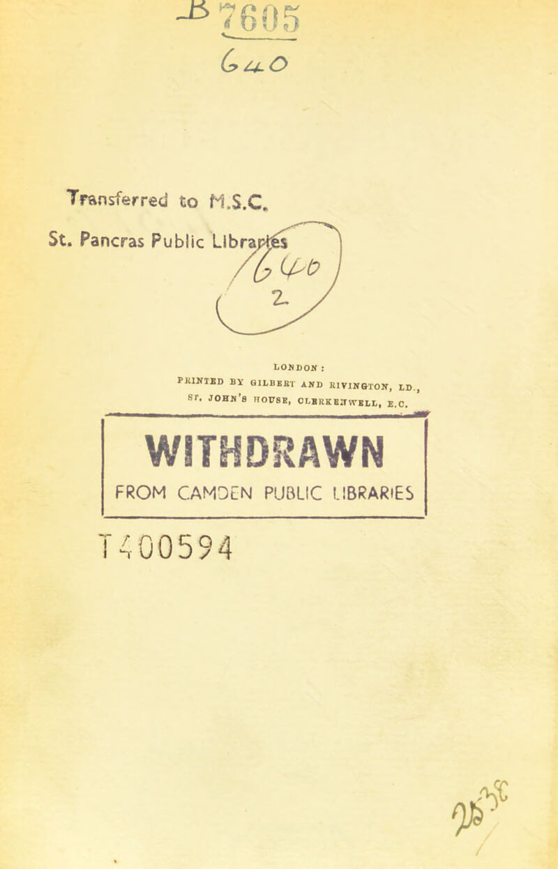 J5 7605 _ (> £4- C> Transferred to fl.S.C. st. johm’s house, or, Bit kbit well, e.o. WITHDRAWN FROM CAMDEN PUBLIC LIBRARIES 1400594