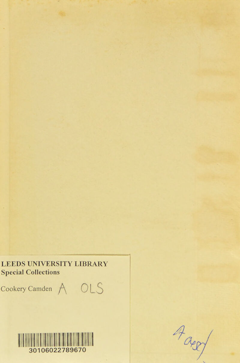 LEEDS UNIVERSITY LIBRARY Special Collections Cookery Camden OLS 101 06022789670