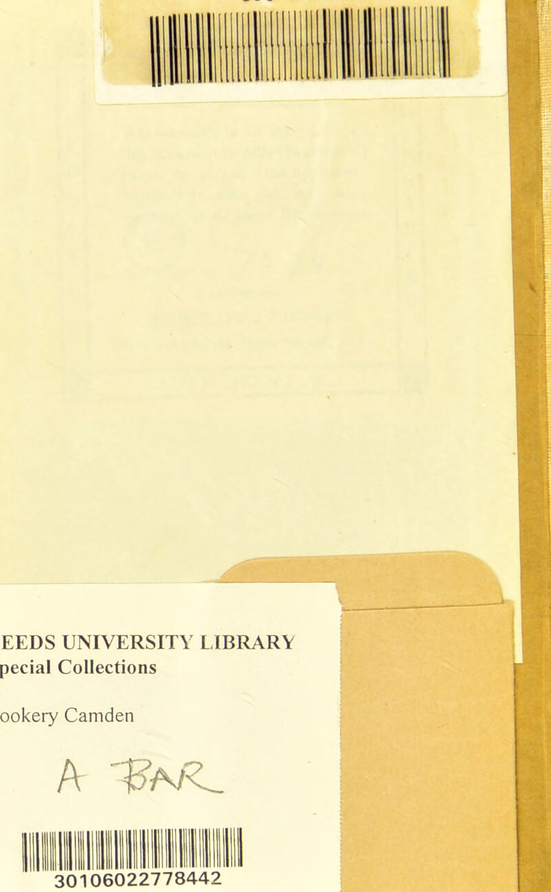 EEDS UNIVERSITY LIBRARY pecial Collections ookery Camden A III 11 III ill 111 11 111 III 30 06 )2277 £30 CM