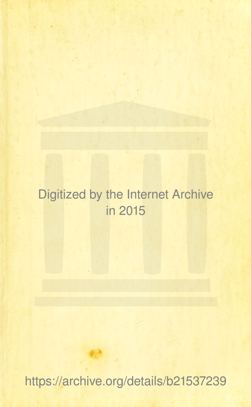 Digitized by the Internet Archive in 2015 https://archive.org/details/b21537239