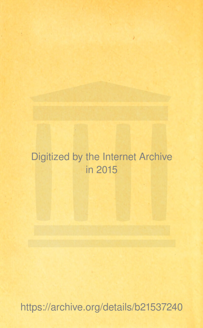 Digitized by the Internet Archive in 2015 https://archive.org/details/b21537240