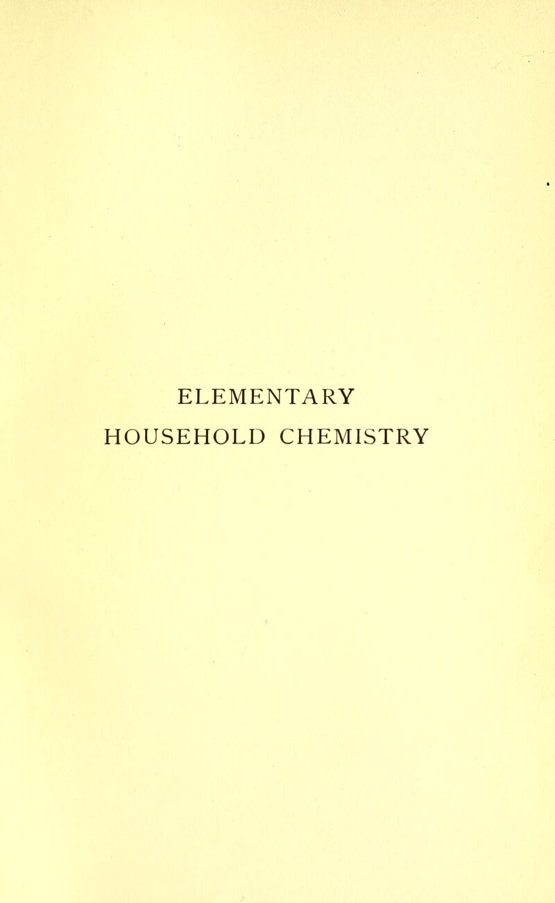 ELEMENTARY HOUSEHOLD CHEMISTRY