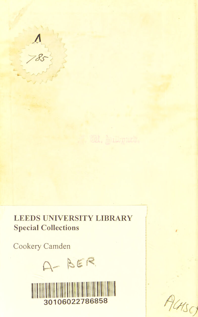 A L 1 < LEEDS UNIVERSITY LIBRARY Special Collections Cookery Camden 30 06022786858