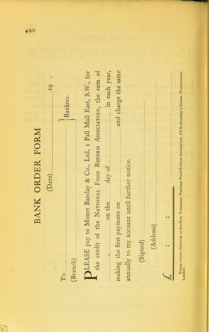 BANK ORDER FORM o\ p I o H U4 t-M lT <1^ 0 «4H 0 a a >s CO C/5 d CO V u ct (D 4-» 4-T CO 4-1 0.) a <u tuO Ui • ^ w 55 0 r£i u H < 0 nd a rt 1 0 r~H CO CO p nS ■4-> P rv 6 U *73 Ui PQ CO CO CO (U o s Bi o lb M Pi Q o o p ►-1 <: o H < 'Z V rTi rt CL, w C/D < w p o <u IH o lU C S o5 o +-> o c! <u ■l-l >H >-W a ■M d d o o <j rt a o +-> d d d rt >b nd .£P ?1 Please return thisform to the Hon. Treasurer. National Food Reform Association, 176 St Stephen's House, Westminster. London.