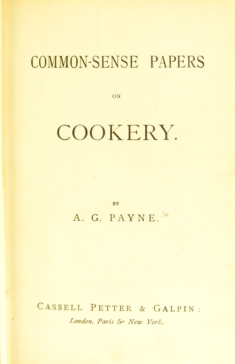 ON COOKERY. BY A. G. PAYNE. Cassell Petter & Galpin: London, Paris New York.