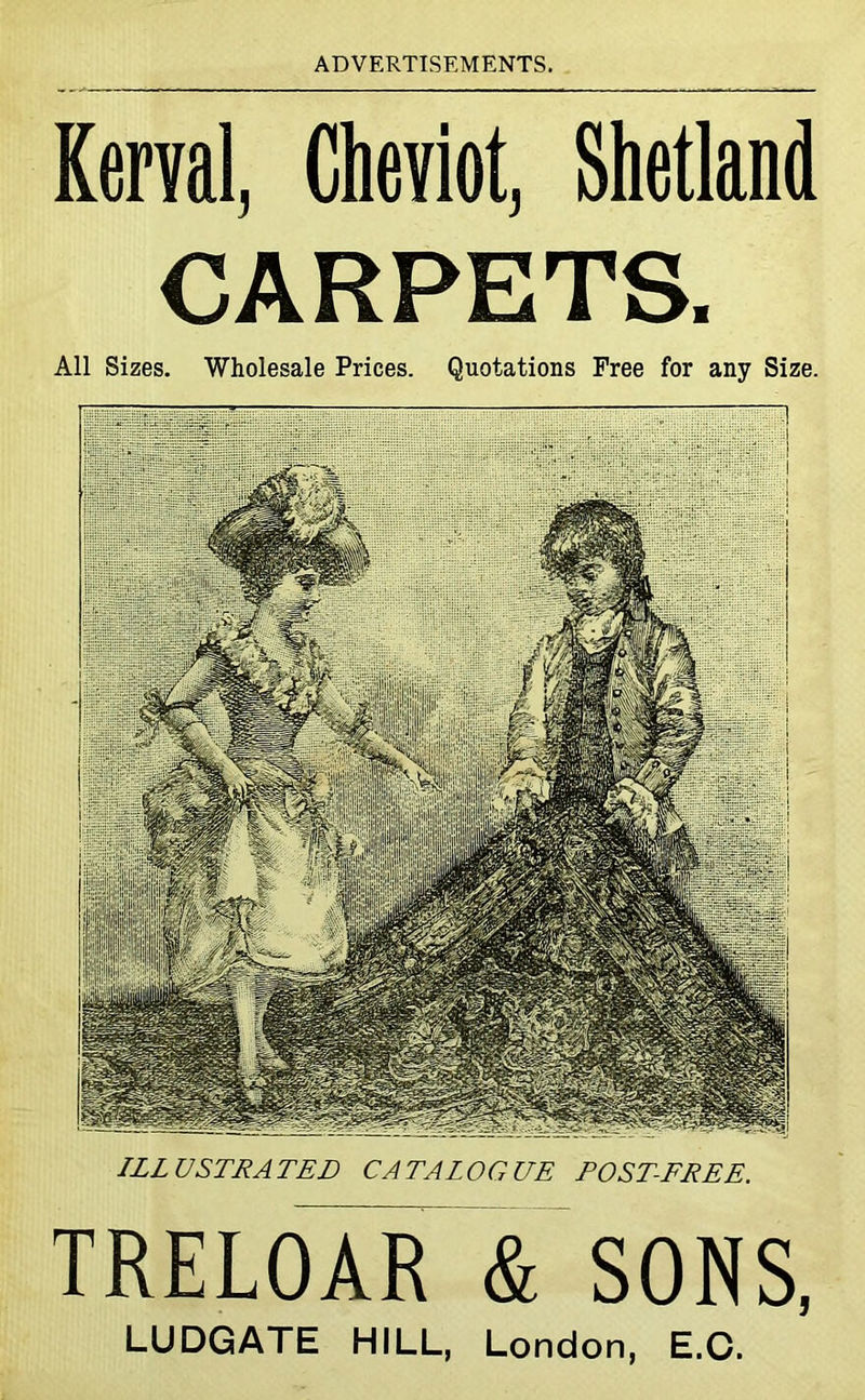 Kerval, Cheviot, Shetland CARPETS. All Sizes. Wholesale Prices. Quotations Free for any Size. ILLUSTRATED CATALOGUE POST-FREE. TREL0A¥ & SONS, LUDGATE HILL, London, E.C.