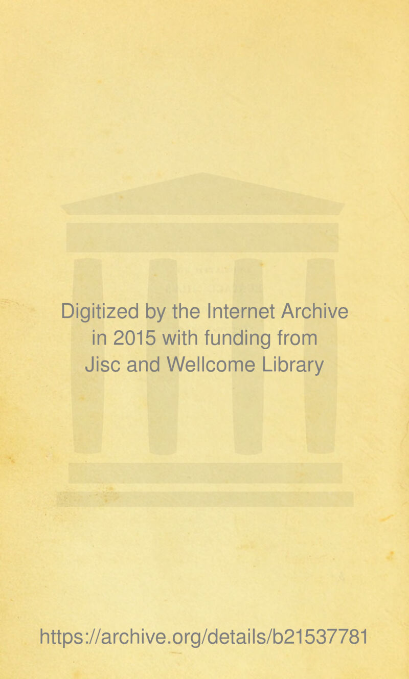 Digitized by the Internet Archive in 2015 with funding from Jisc and Wellcome Library https://archive.org/details/b21537781