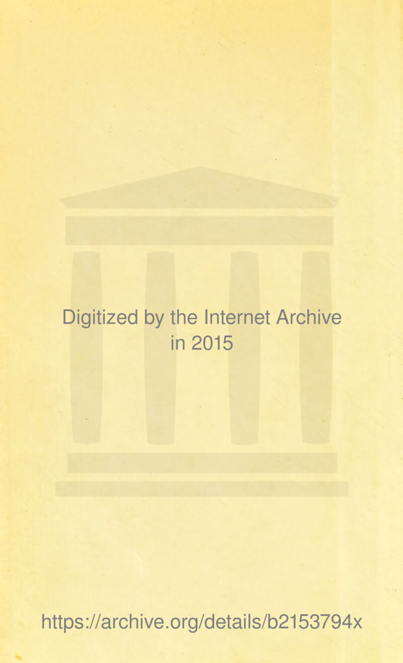 Digitized by the Internet Archive in 2015 https://archive.org/details/b2153794x