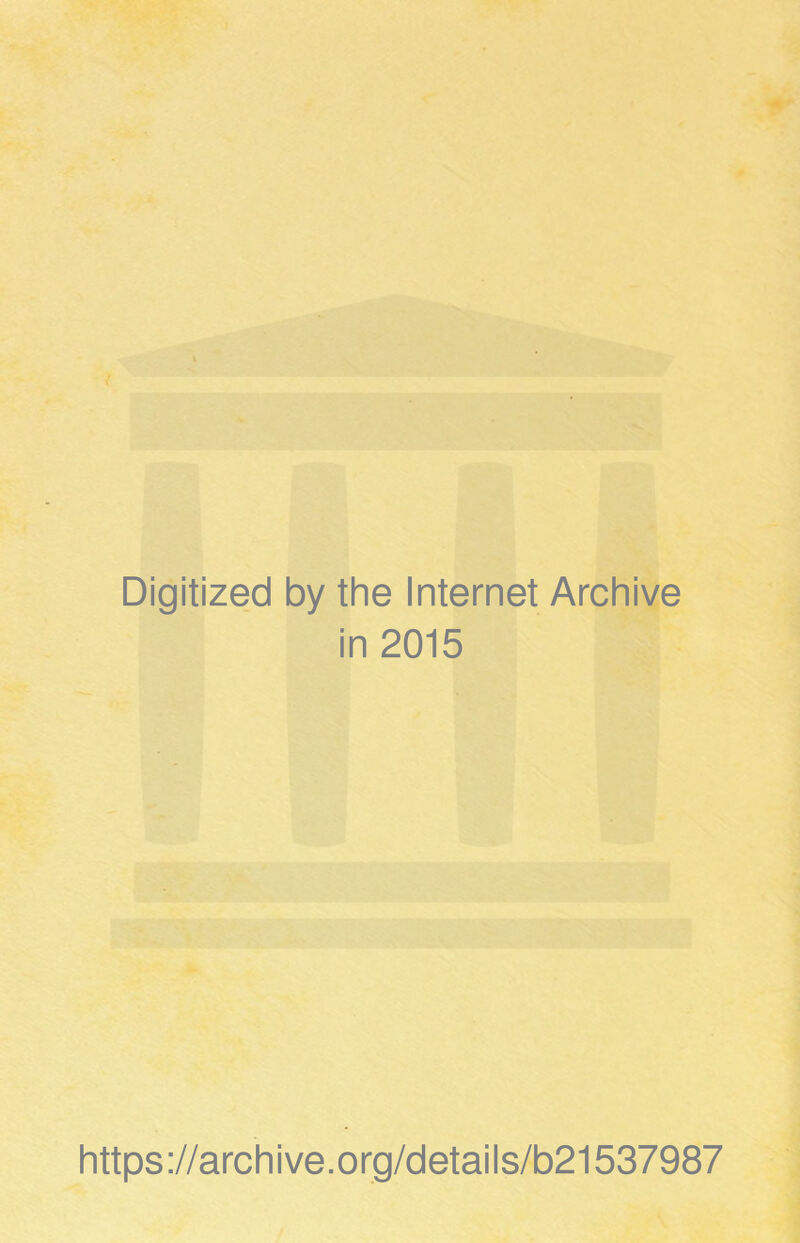 Digitized by the Internet Archive in 2015 h tt ps ://arc h i ve. 0 rg/d etai I s/b21537987