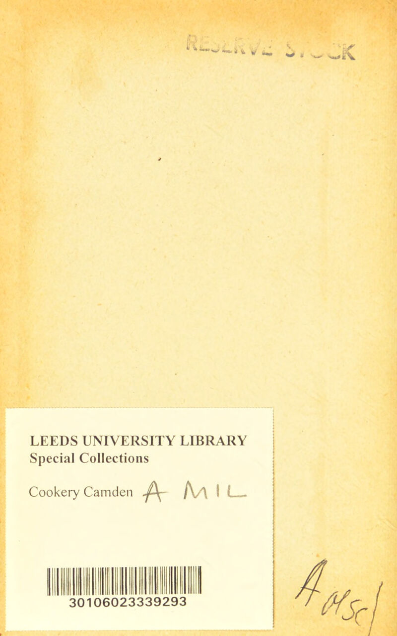 LEEDS UNIVERSITY LIBRARY Special Collections Cookery Camden A Aa I L_