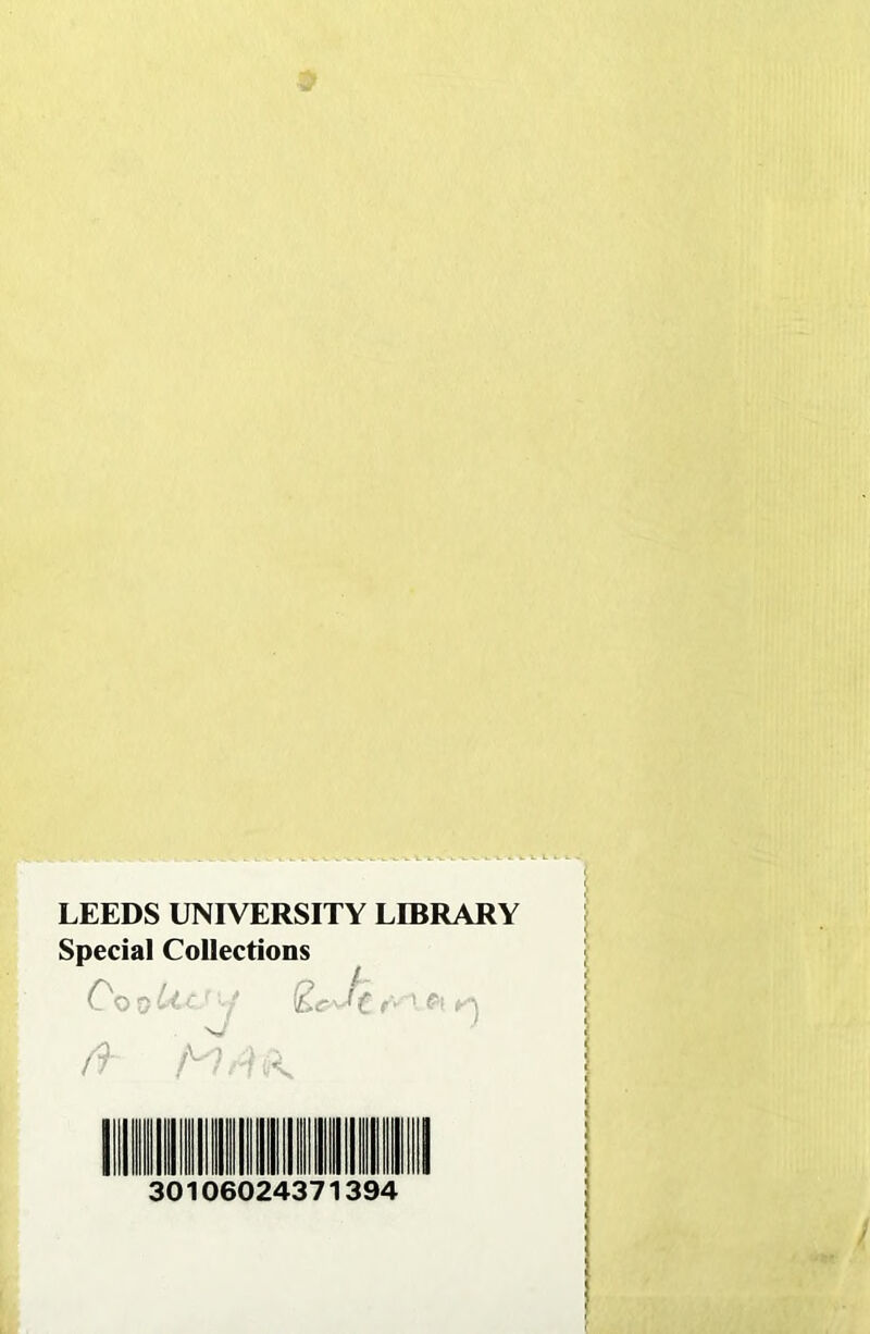 LEEDS UNIVERSITY LIBRARY Special Collections Co o bit-' y t rv'_1 ♦') V/ ft 30106024371394