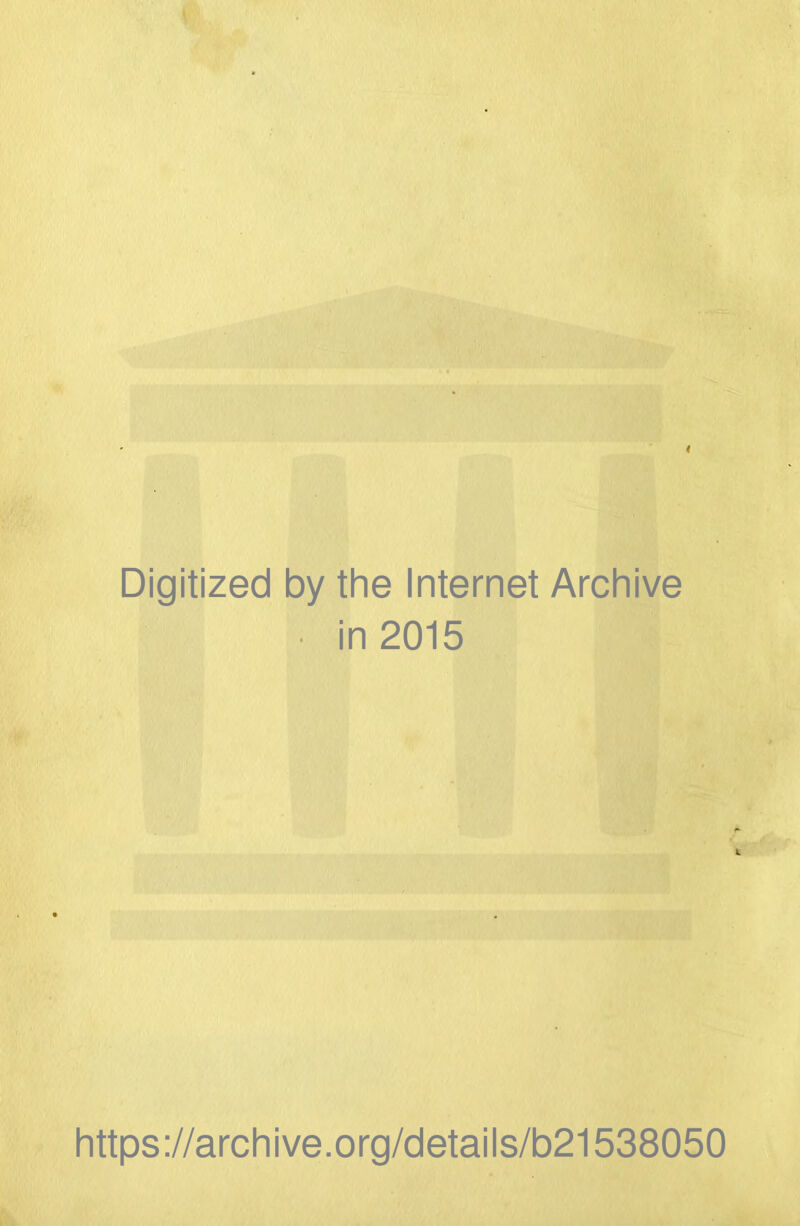 Digitized by the Internet Archive • in 2015 https://archive.org/details/b21538050