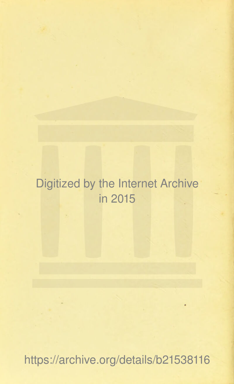 Digitized by the Internet Archive in 2015 https://archive.org/details/b21538116