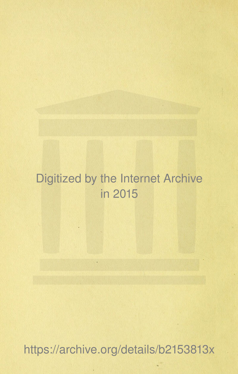 Digitized by the Internet Archive in 2015 https://archive.org/details/b2153813x