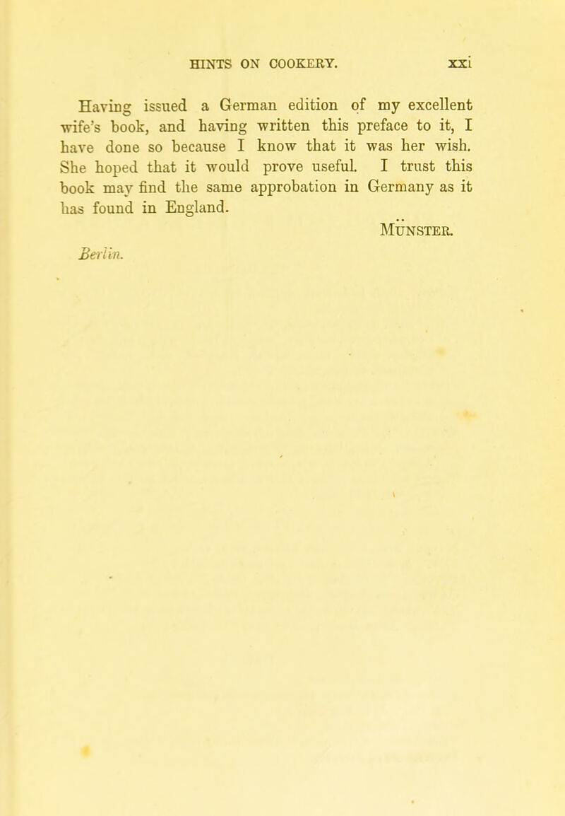 Having issued a German edition of my excellent •wife’s book, and ha-ving written this preface to it, I have done so because I know that it was her wish. She hoped that it would prove useful. I trust this book may find the same approbation in Germany as it has found in England. Munster. Berlin.