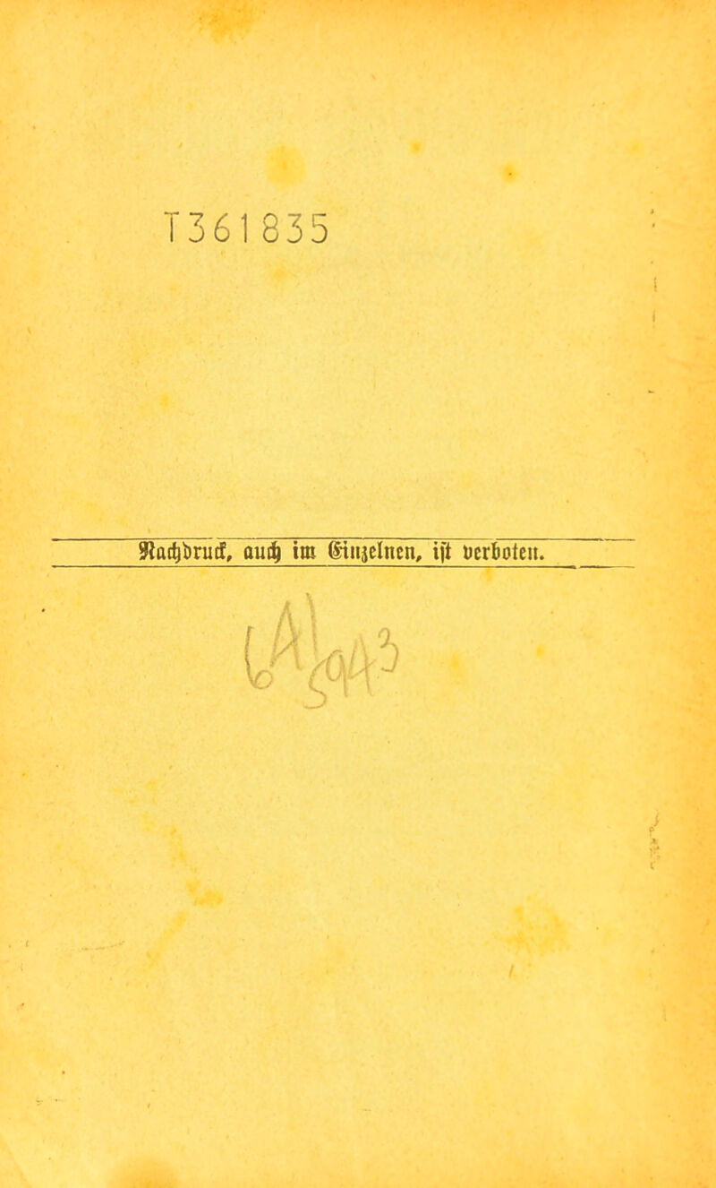 1361835 glai^kutf, oui^ im ©inselnen^ ijt ücrboteu. \