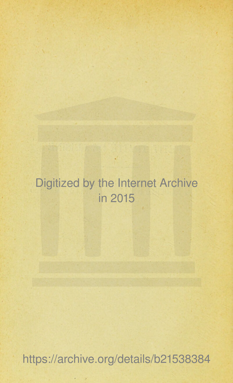 Digitized by the Internet Archive in 2015 https://archive.org/details/b21538384