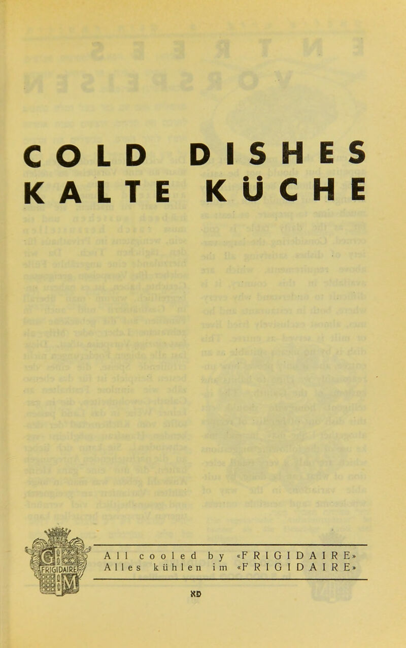 COLD DISHES KALTE KÜCHE «FRIGIDAIRE» ־FRIGIDAIRE. All cooled by Alles kühlen im פא