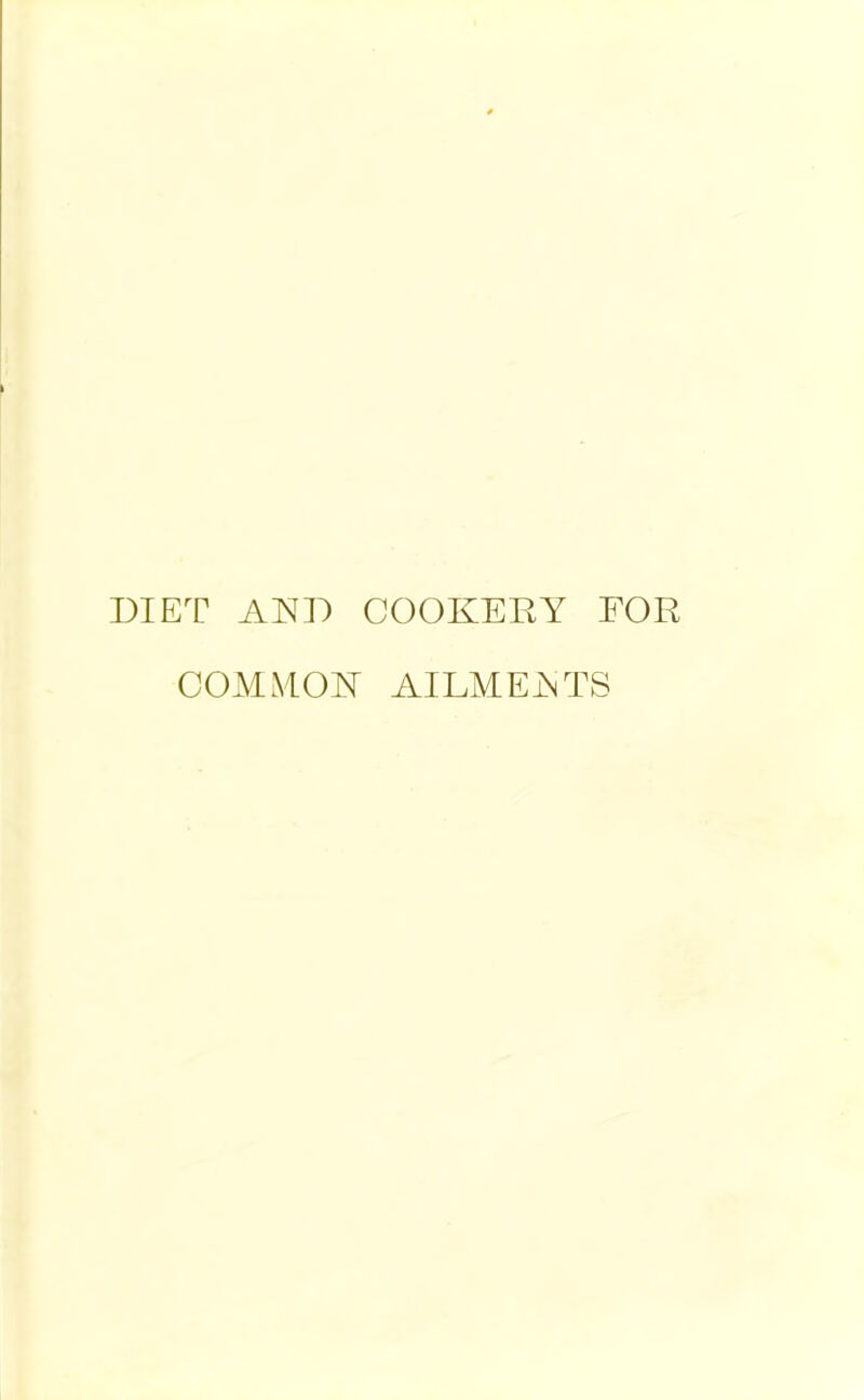 DIET AND COOKERY FOR COMMON AILMENTS