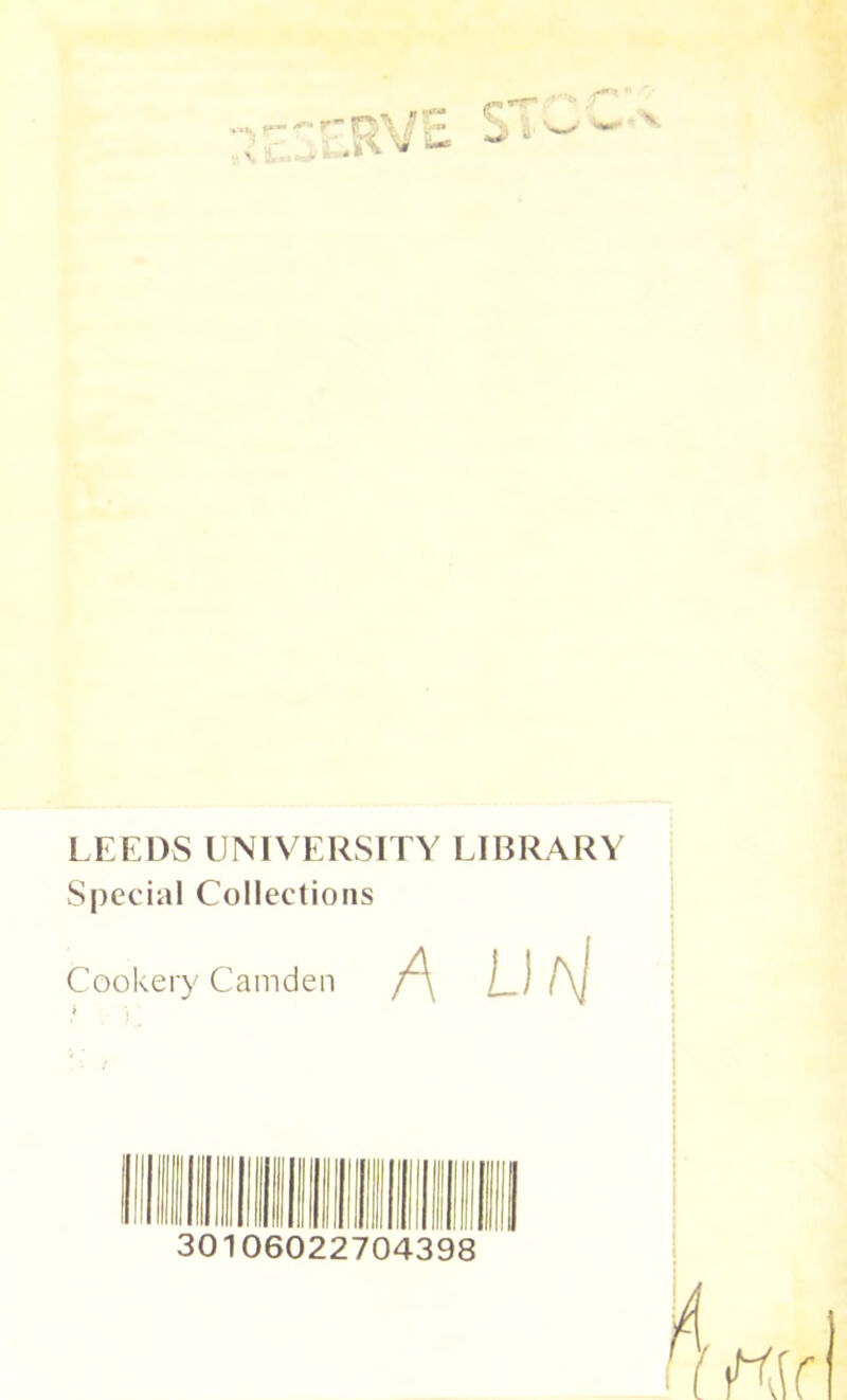 ,.x LEEDS UNIVERSITY LIBRARY Special Collections Cookery Camden A Uf\] 0 ■ linn 06022704398