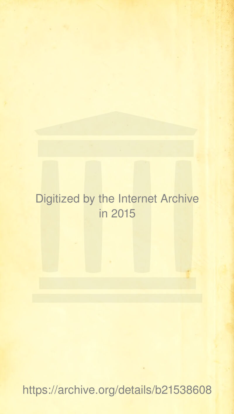 Digitized by the Internet Archive in 2015 https://archive.org/details/b21538608